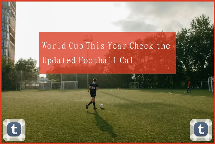 World Cup This Year Check the Updated Football Cal